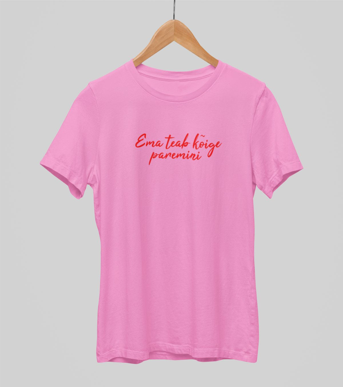 Roosad UNISEX T-särgid "Ema teab kõige paremini"